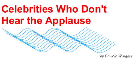 Celebrities Who Don't Hear The Applause.
