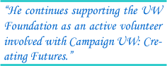 "He continues supporting the UW Foundation as an active volunteer involved with Campaign UW: Creating Futures."
