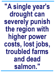 A single year's drought can severely punish the region with higher power costs, lost jobs, troubled farms and dead salmon. 