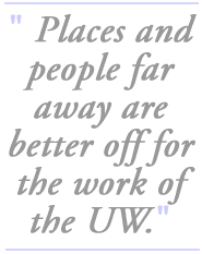 Places and people far away are better off for the work of the UW.