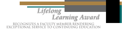 Lifelong Learning Award. Recognizes a faculty member rendering exceptional service to continuing education.