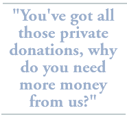 You've got all those private donations, why do you need more money from us?