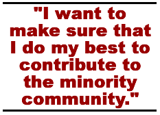 I want to make sure that I do my best to contribute to the minority community.