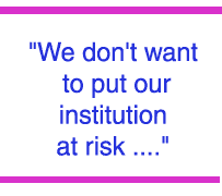 We don't want to put our institution at risk ...