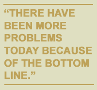 There have been more problems today because of the bottom line.